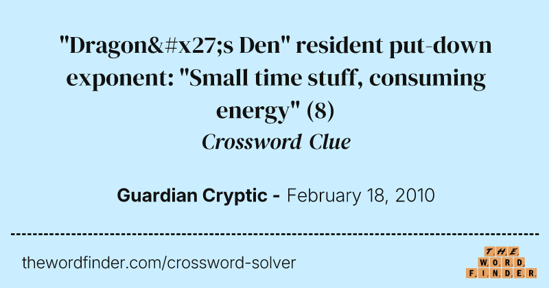 "Dragon's Den" resident put-down exponent: "Small time stuff, consuming energy" crossword clue image