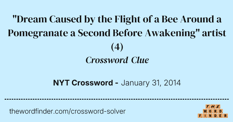 "Dream Caused by the Flight of a Bee Around a Pomegranate a Second Before Awakening" artist crossword clue image