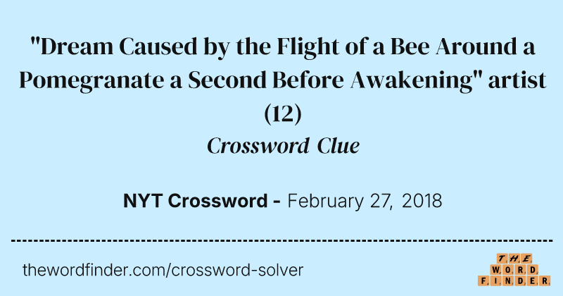 "Dream Caused by the Flight of a Bee Around a Pomegranate a Second Before Awakening" artist crossword clue image