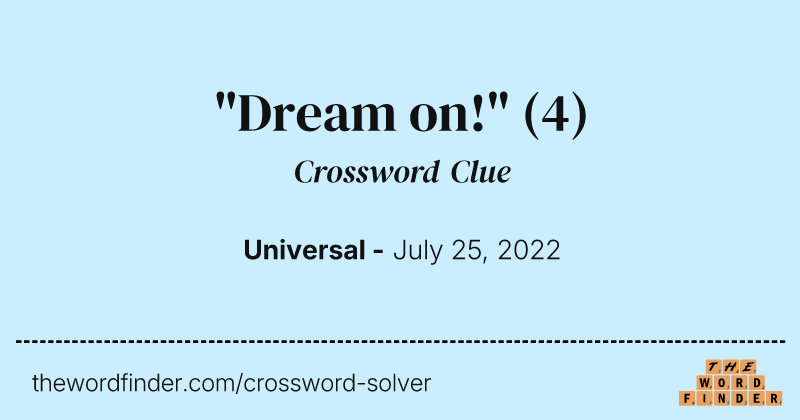 "Dream on!" crossword clue image