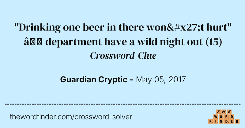"Drinking one beer in there won't hurt" — department have a wild night out crossword clue image