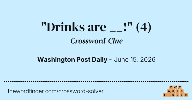 "Drinks are __!" crossword clue image