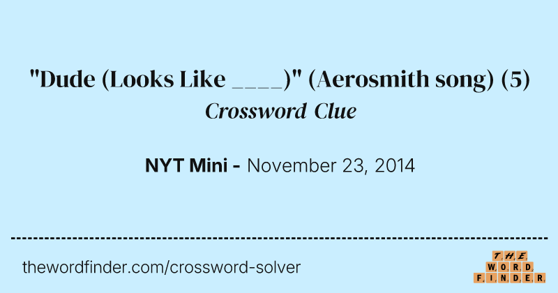"Dude (Looks Like ____)" (Aerosmith song) crossword clue image