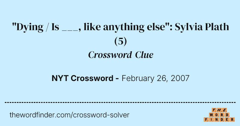 "Dying / Is ___, like anything else": Sylvia Plath crossword clue image