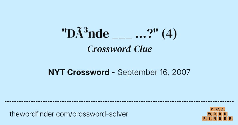 "Dónde ___ ...?" crossword clue image