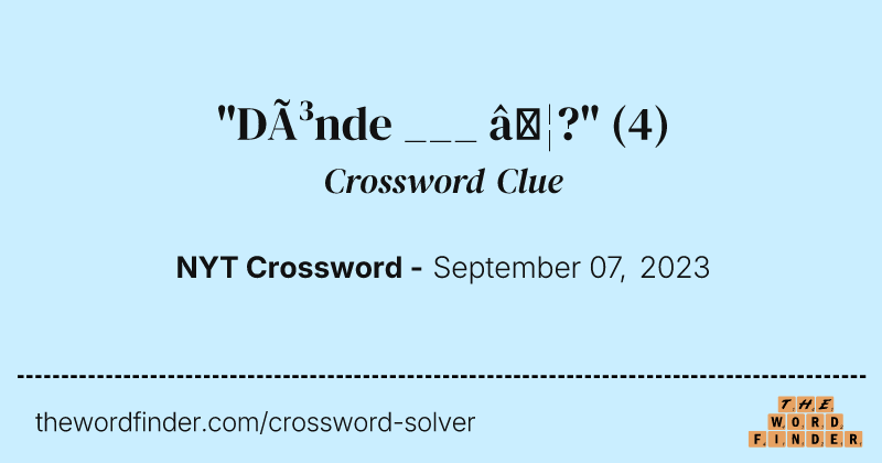 "Dónde ___ …?" crossword clue image