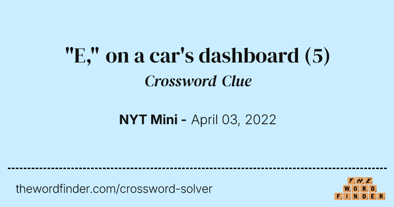 "E," on a car's dashboard crossword clue image