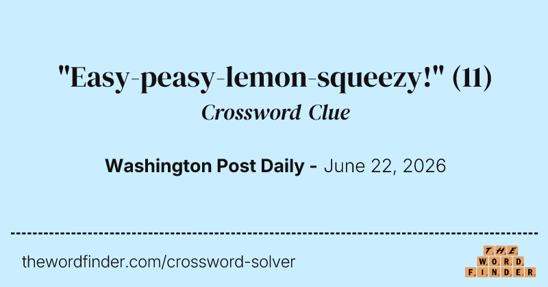 "Easy-peasy-lemon-squeezy!" crossword clue image
