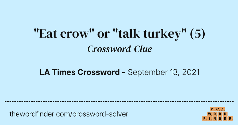 "Eat crow" or "talk turkey" crossword clue image