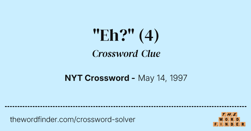 "Eh?" crossword clue image