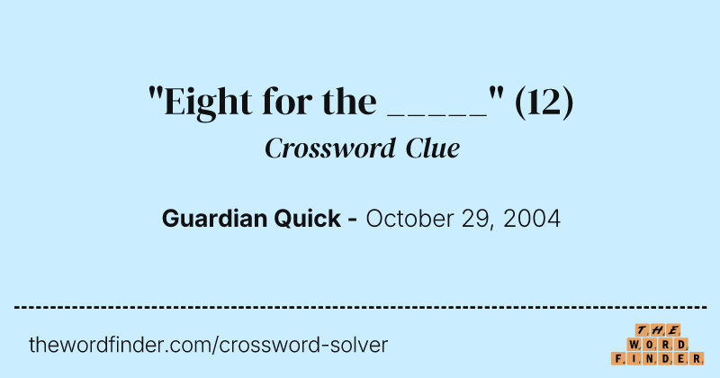 "Eight for the _____" crossword clue image