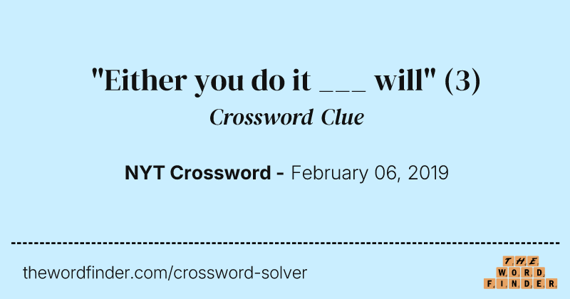 "Either you do it ___ will" crossword clue image