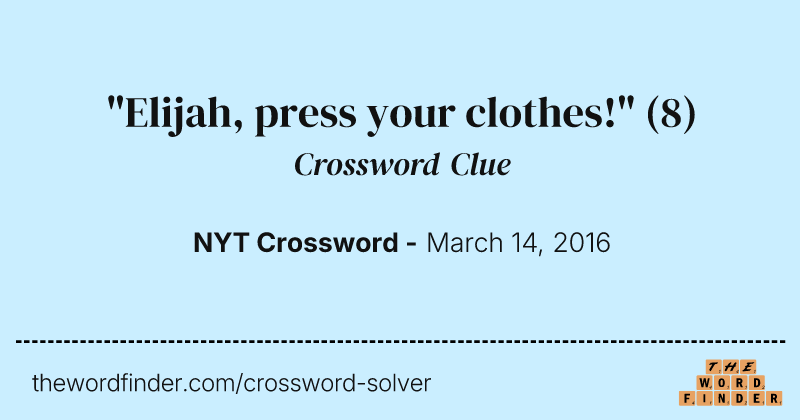 "Elijah, press your clothes!" crossword clue image