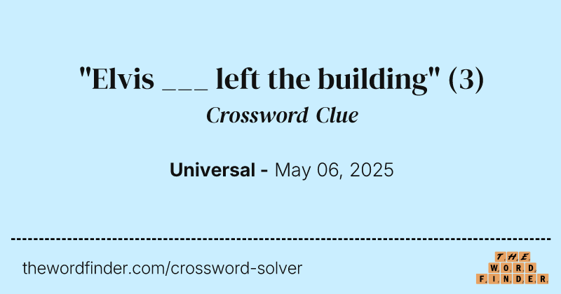 "Elvis ___ left the building" crossword clue image