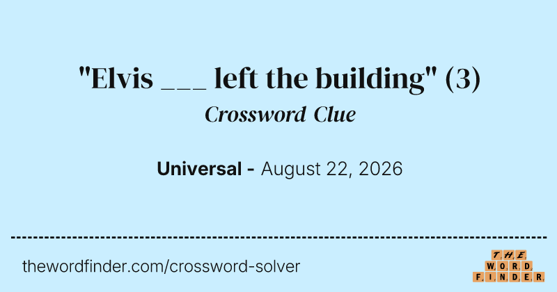 "Elvis ___ left the building" crossword clue image
