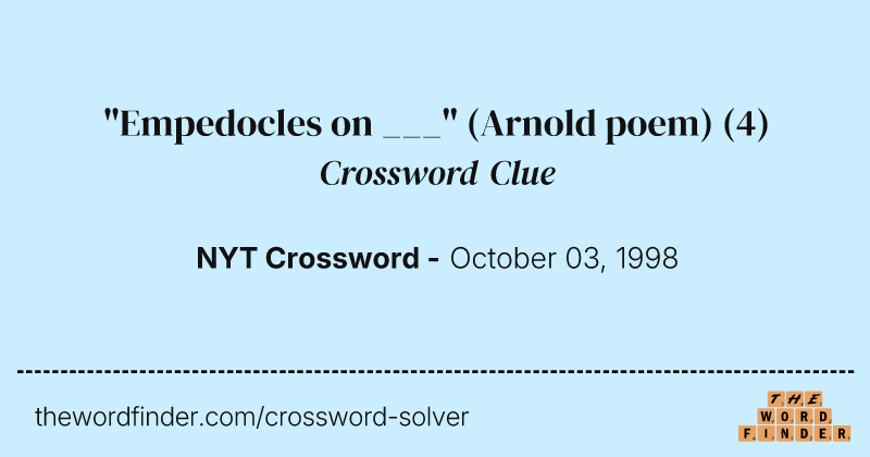 "Empedocles on ___" (Arnold poem) crossword clue image