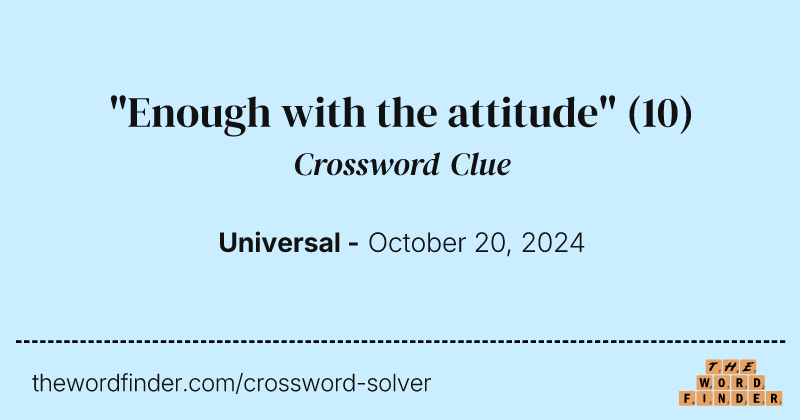 "Enough with the attitude" crossword clue image