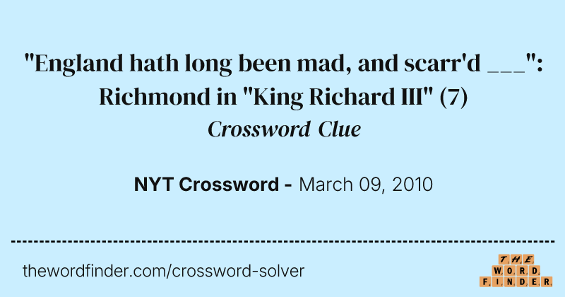 "England hath long been mad, and scarr'd ___": Richmond in "King Richard III" crossword clue image