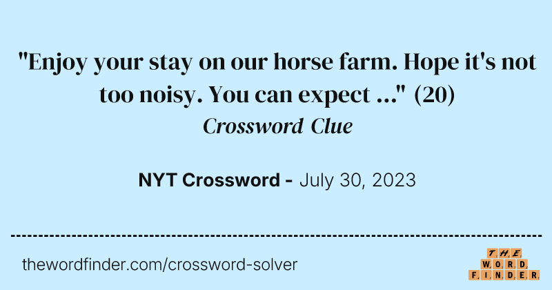 "Enjoy your stay on our horse farm. Hope it's not too noisy. You can expect ..." crossword clue image