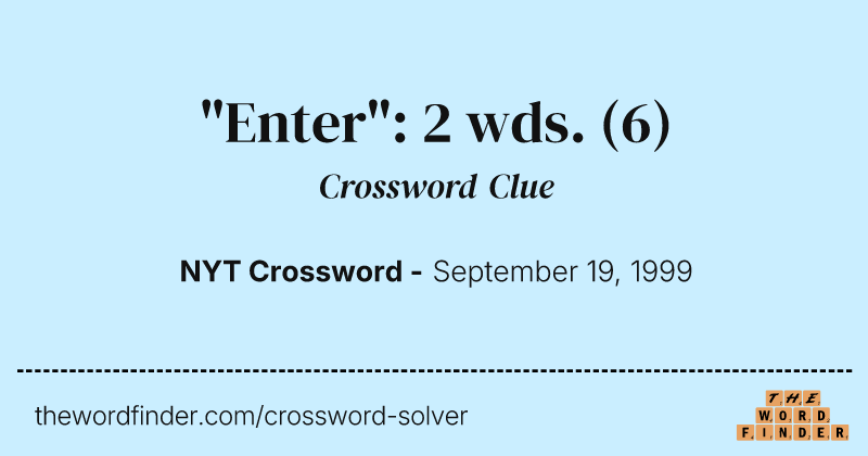 "Enter": 2 wds. crossword clue image
