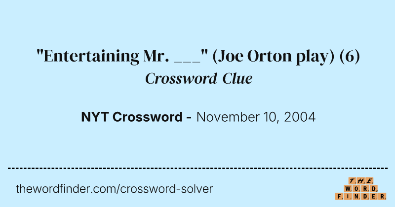 "Entertaining Mr. ___" (Joe Orton play) crossword clue image