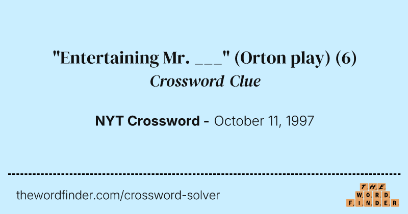 "Entertaining Mr. ___" (Orton play) crossword clue image