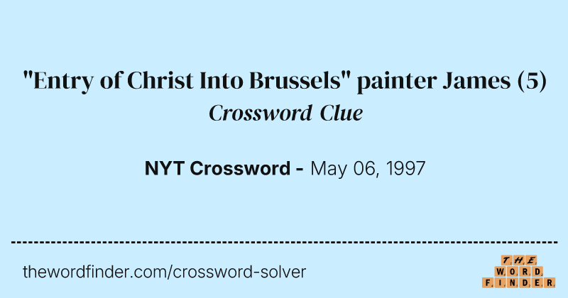 "Entry of Christ Into Brussels" painter James crossword clue image