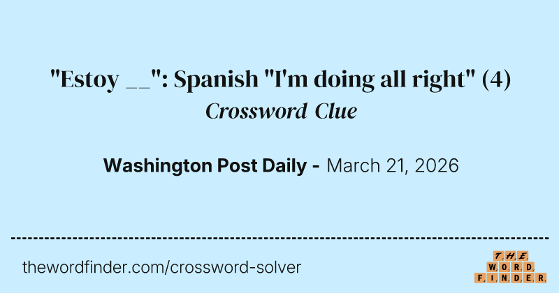 "Estoy __": Spanish "I'm doing all right" crossword clue image