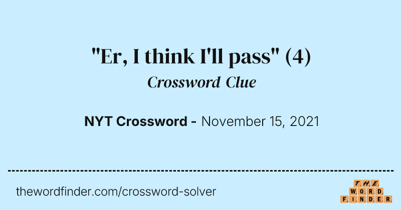 "Er, I think I'll pass" crossword clue image