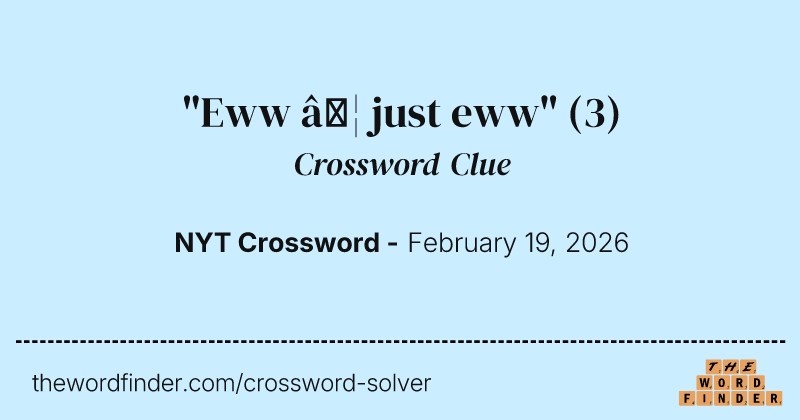 "Eww … just eww" crossword clue image