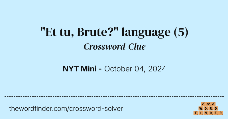 "Et tu, Brute?" language crossword clue image
