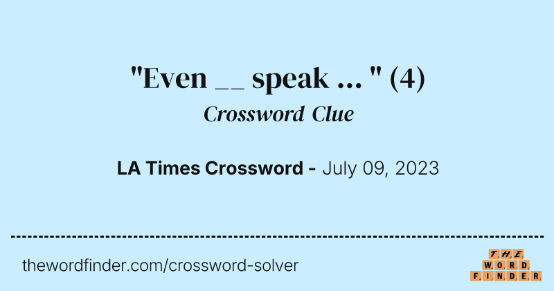 "Even __ speak ... " crossword clue image