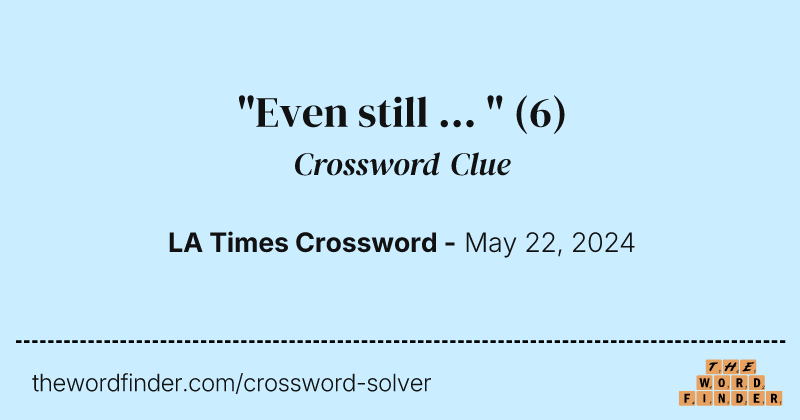 "Even still ... " crossword clue image