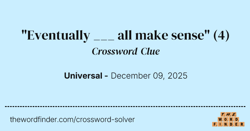 "Eventually ___ all make sense" crossword clue image
