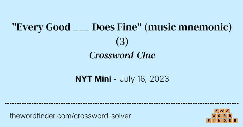 "Every Good ___ Does Fine" (music mnemonic) crossword clue image