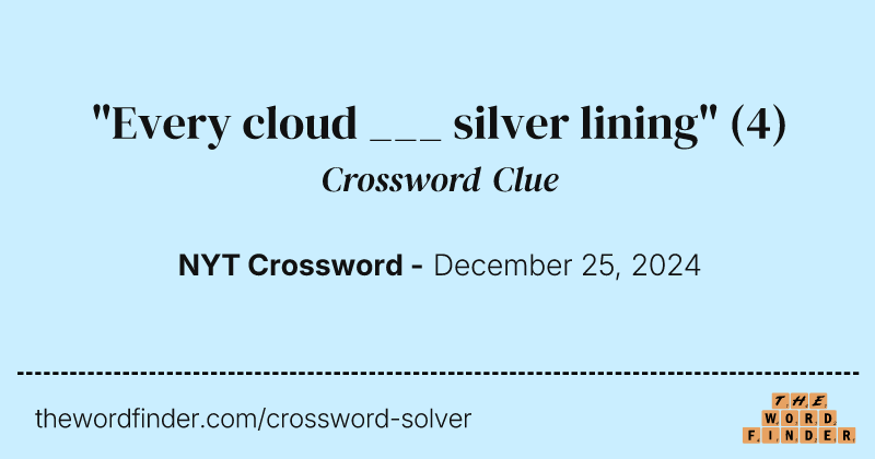 "Every cloud ___ silver lining" crossword clue image