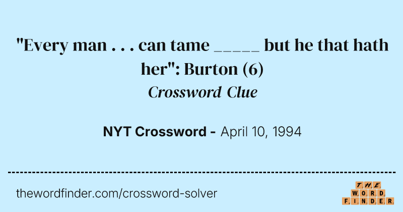 "Every man . . . can tame _____ but he that hath her": Burton crossword clue image