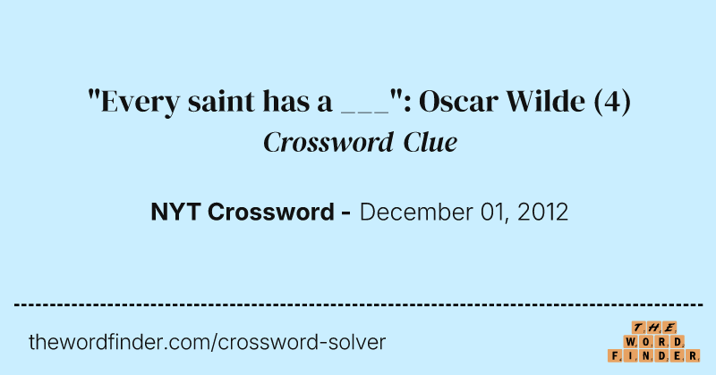 "Every saint has a ___": Oscar Wilde crossword clue image