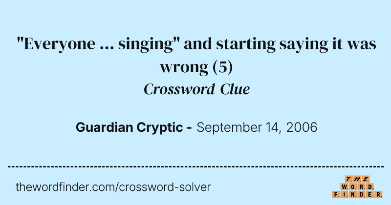 "Everyone  ...  singing" and starting saying it was wrong crossword clue image
