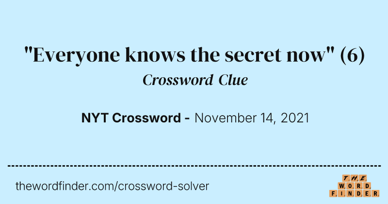 "Everyone knows the secret now" crossword clue image