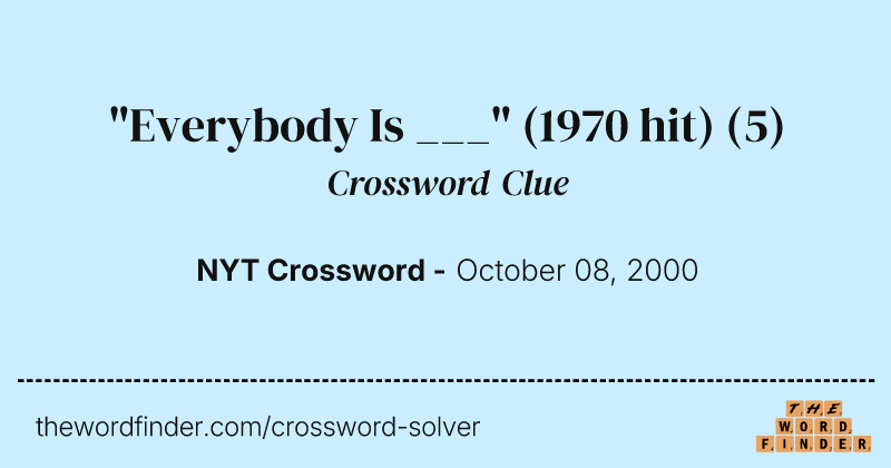 "Everybody Is ___" (1970 hit) crossword clue image