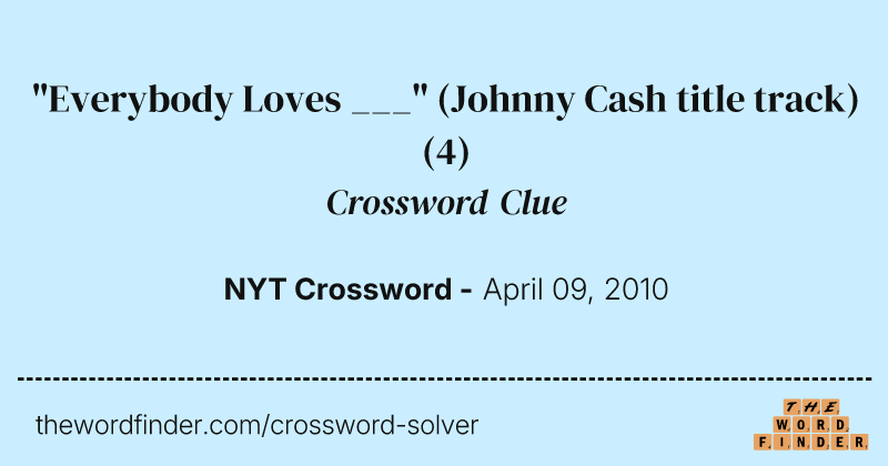 "Everybody Loves ___" (Johnny Cash title track) crossword clue image