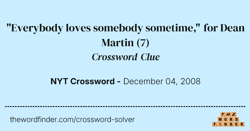 "Everybody loves somebody sometime," for Dean Martin crossword clue image