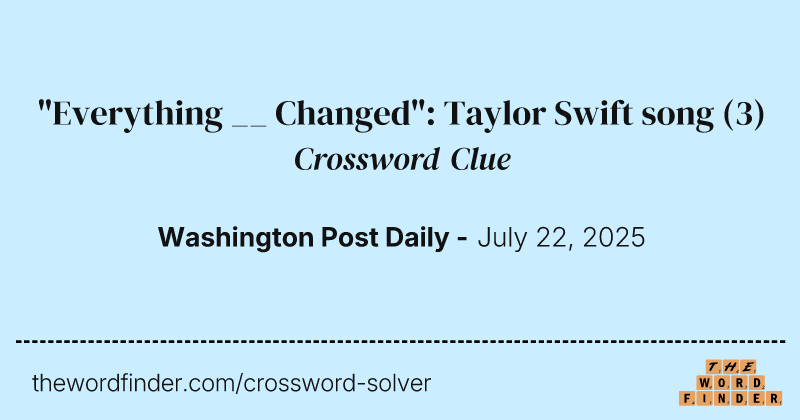 "Everything __ Changed": Taylor Swift song crossword clue image