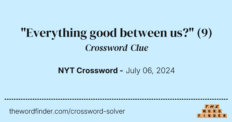 "Everything good between us?" crossword clue image