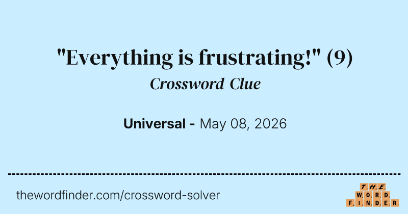 "Everything is frustrating!" crossword clue image