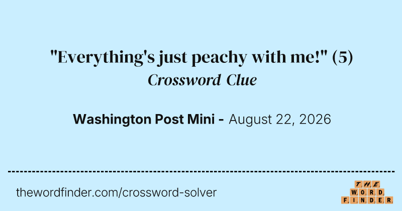 "Everything's just peachy with me!" crossword clue image