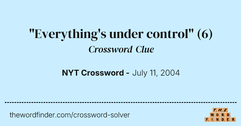 "Everything's under control" crossword clue image