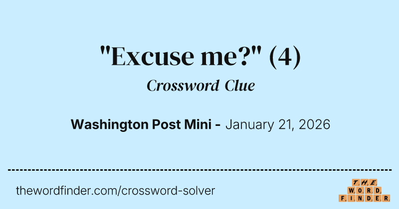 "Excuse me?" crossword clue image