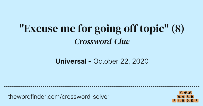 "Excuse me for going off topic" crossword clue image